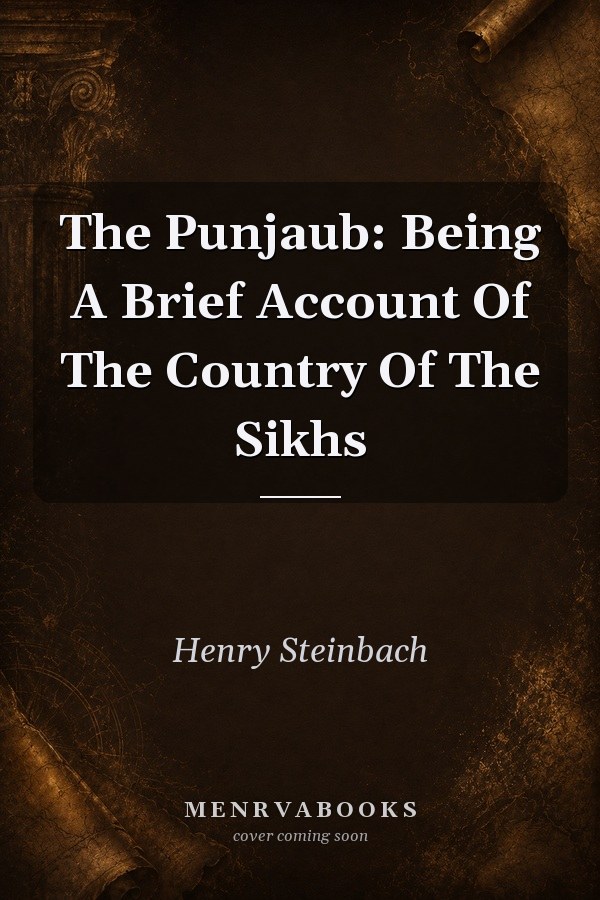 The Punjaub: Being a Brief Account of the Country of the Sikhs