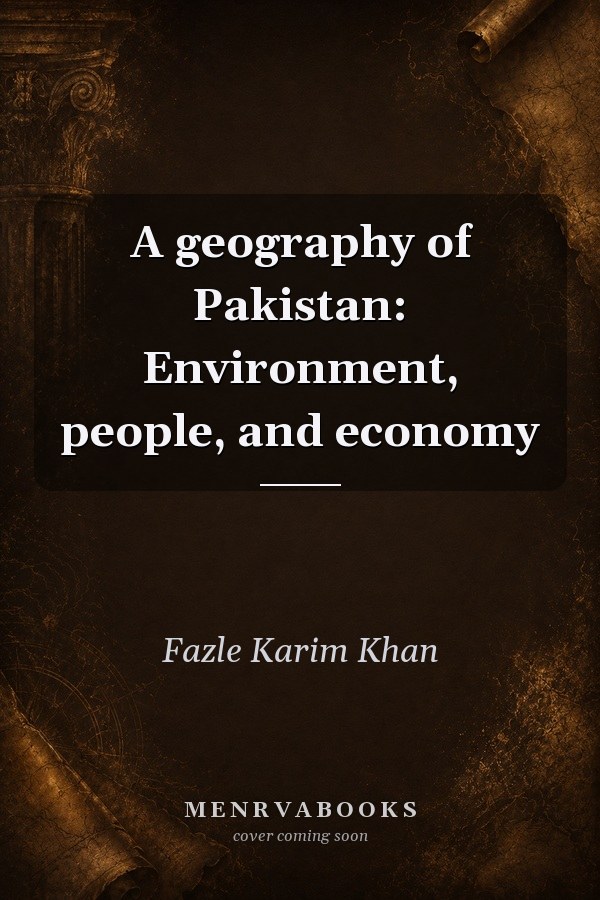 A Geography of Pakistan: Environment, People, and Economy