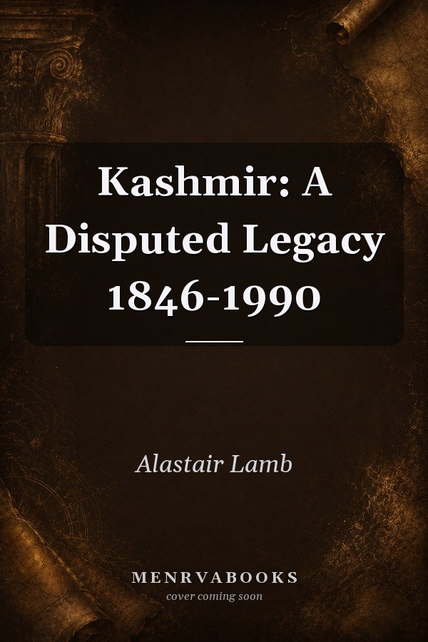 Kashmir: A Disputed Legacy 1846-1990
