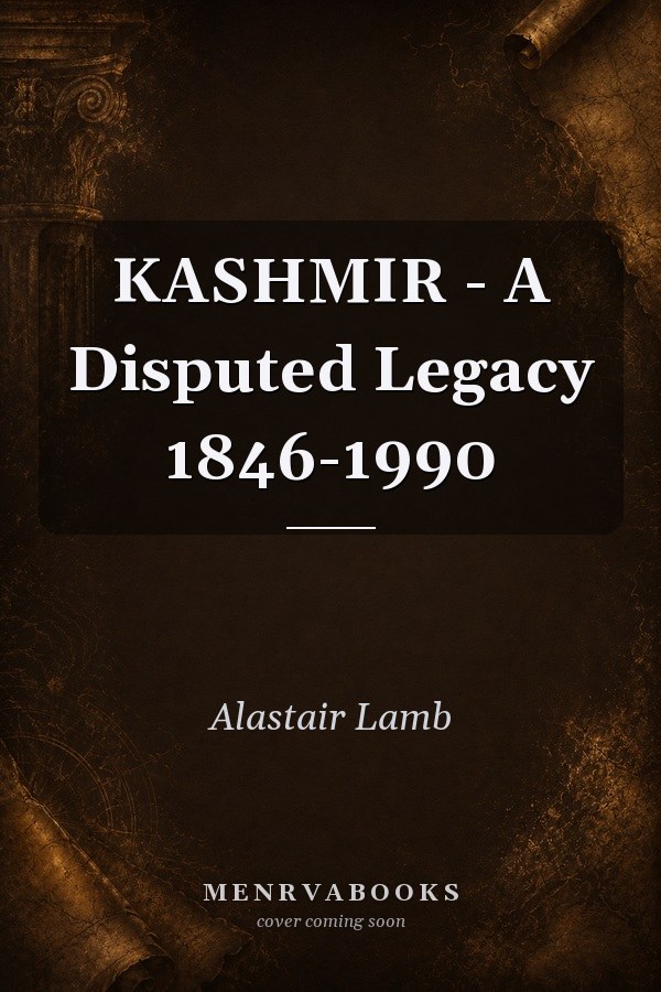 Kashmir: A Disputed Legacy 1846-1990