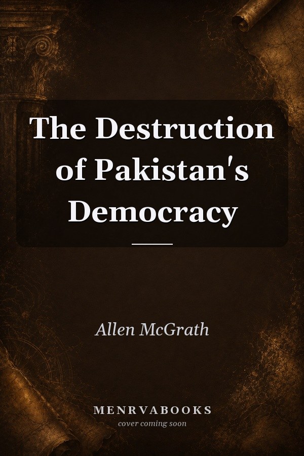The Destruction of Pakistan's Democracy