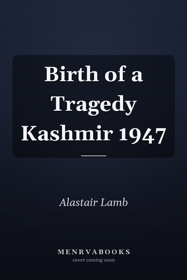Birth of a Tragedy Kashmir 1947