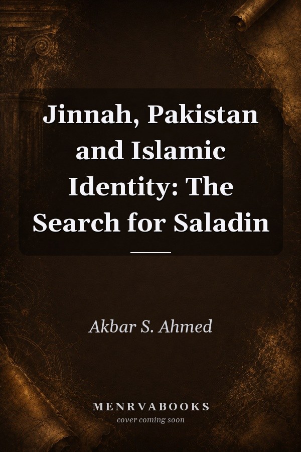 Jinnah, Pakistan and Islamic Identity: The Search for Saladin