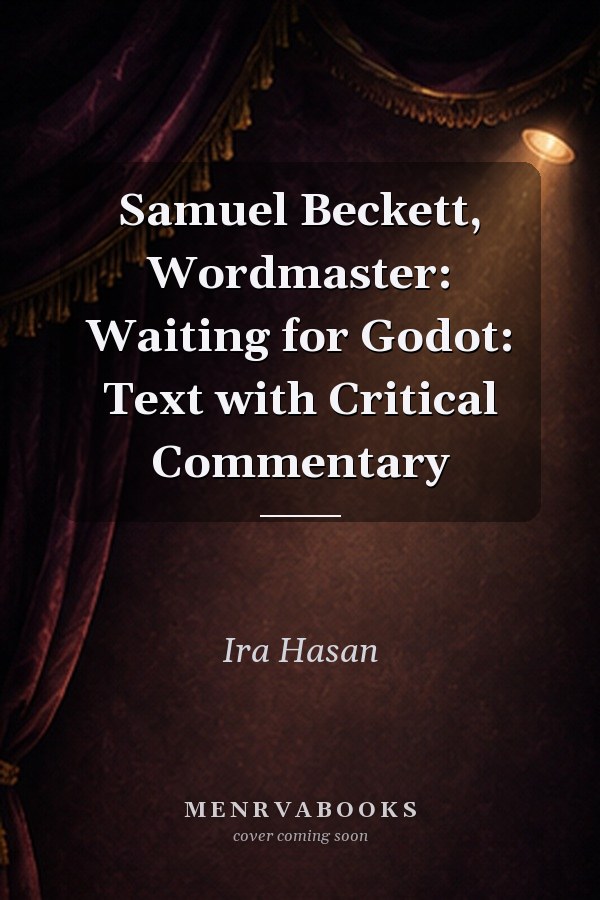 Samuel Beckett, Wordmaster: Waiting for Godot: Text with Critical Commentary