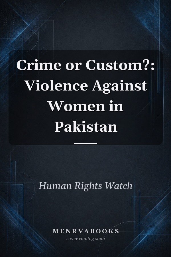 Crime or Custom?: Violence Against Women in Pakistan