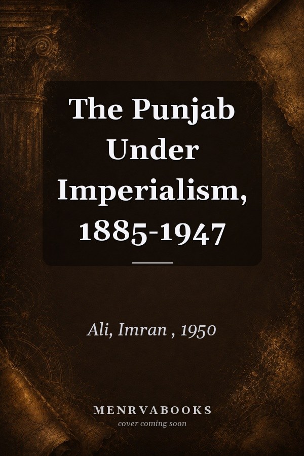 The Punjab Under Imperialism, 1885-1947