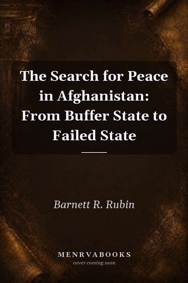 The Search for Peace in Afghanistan: From Buffer State to Failed State