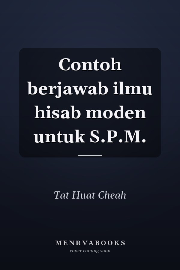 Contoh berjawab ilmu hisab moden untuk S.P.M.