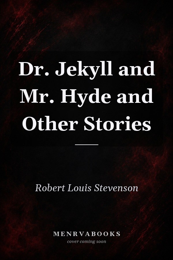 Dr. Jekyll and Mr. Hyde and Other Stories