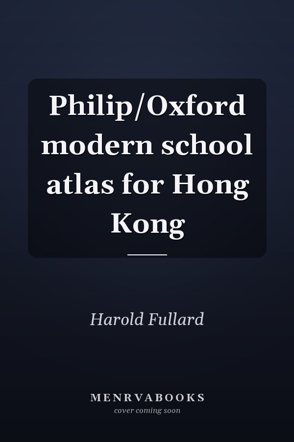 Philip's Oxford Modern School Atlas for Hong Kong