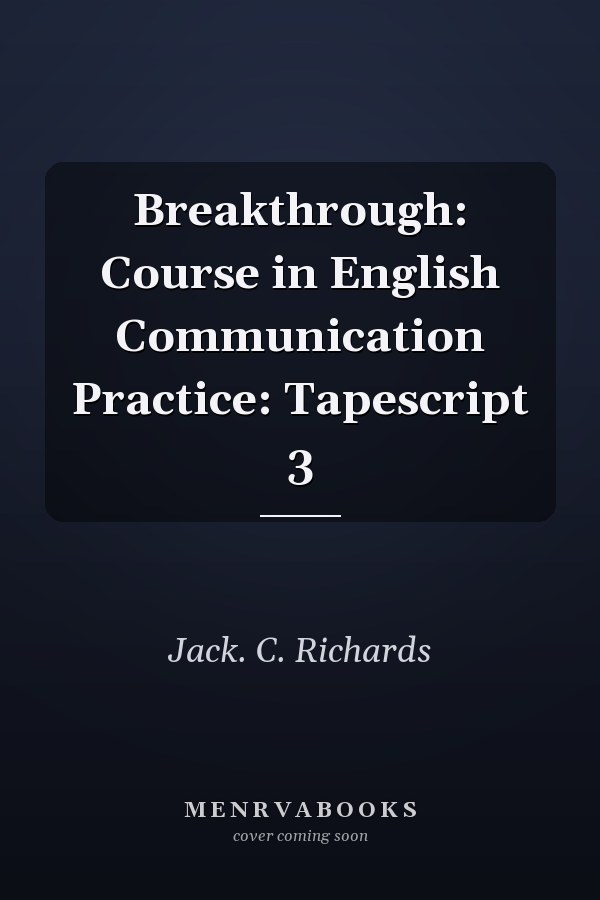 Breakthrough: Course in English Communication Practice: Tapescript 3