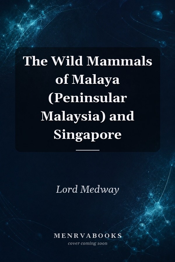 The Wild Mammals of Malaya (Peninsular Malaysia) and Singapore