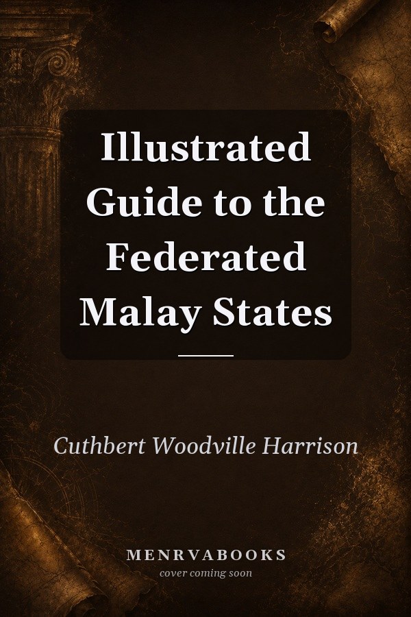 Illustrated Guide to the Federated Malay States