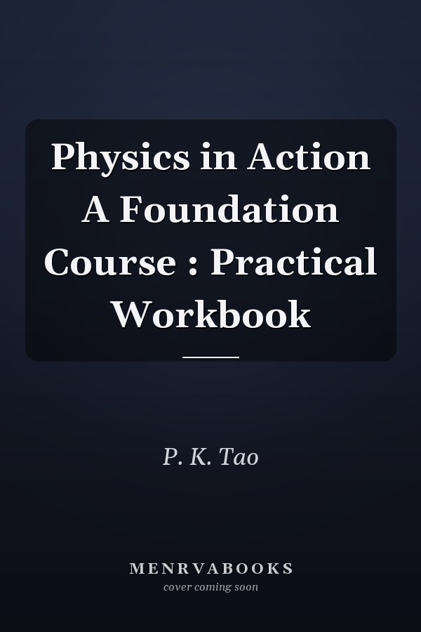 Physics in Action A Foundation Course : Practical Workbook