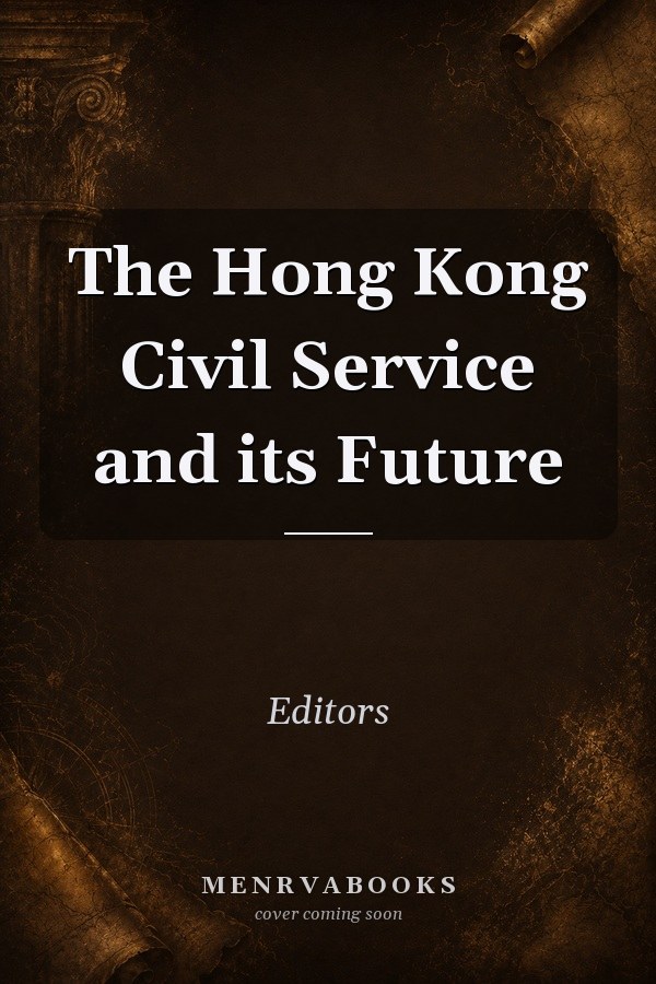The Hong Kong Civil Service and its Future