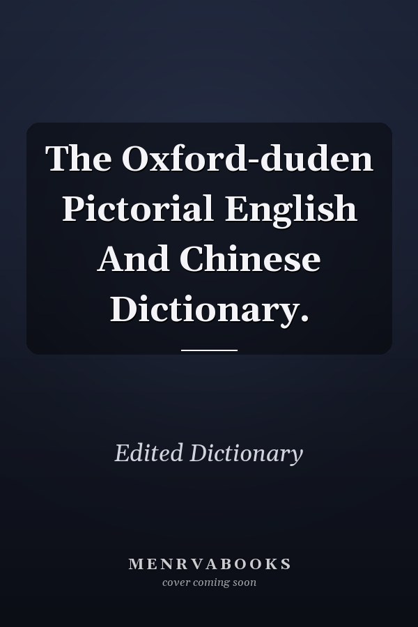 The Oxford-Duden Pictorial English and Chinese Dictionary