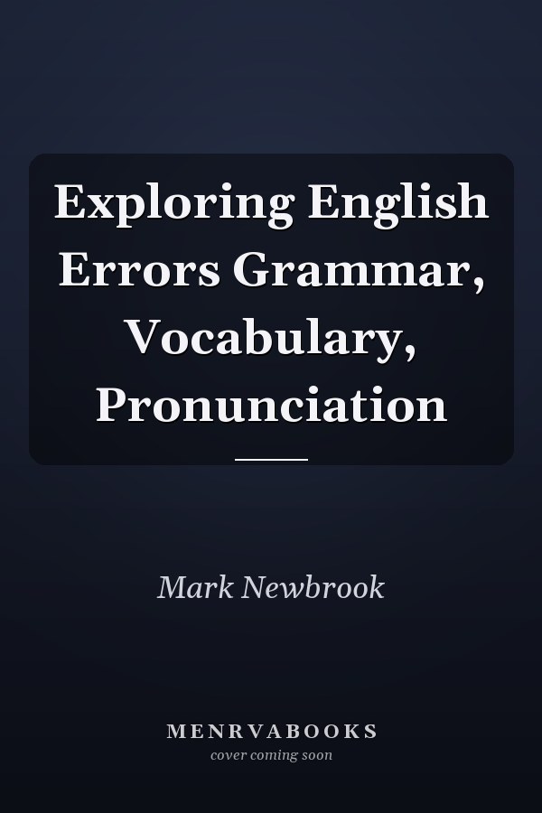 Exploring English Errors Grammar, Vocabulary, Pronunciation