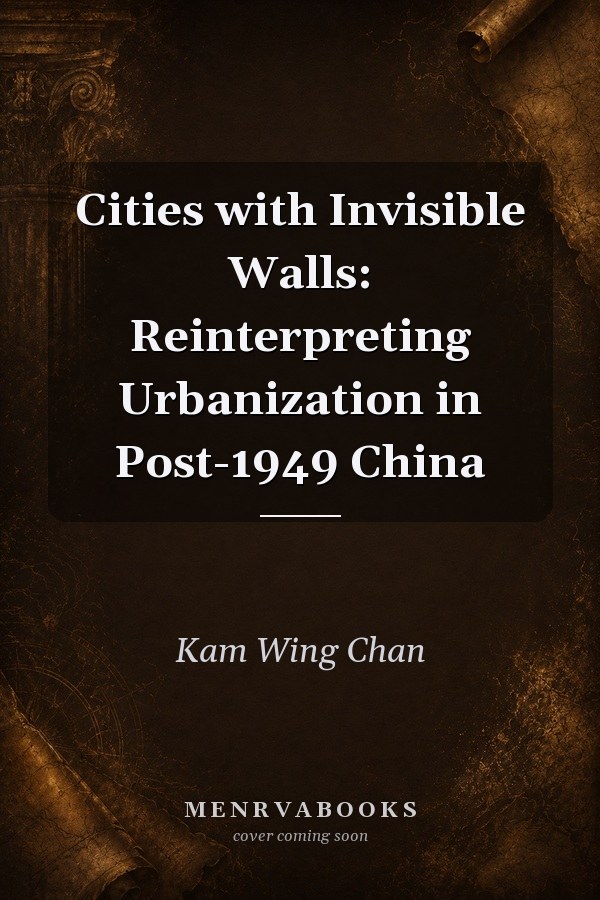 Cities with Invisible Walls: Reinterpreting Urbanization in Post-1949 China