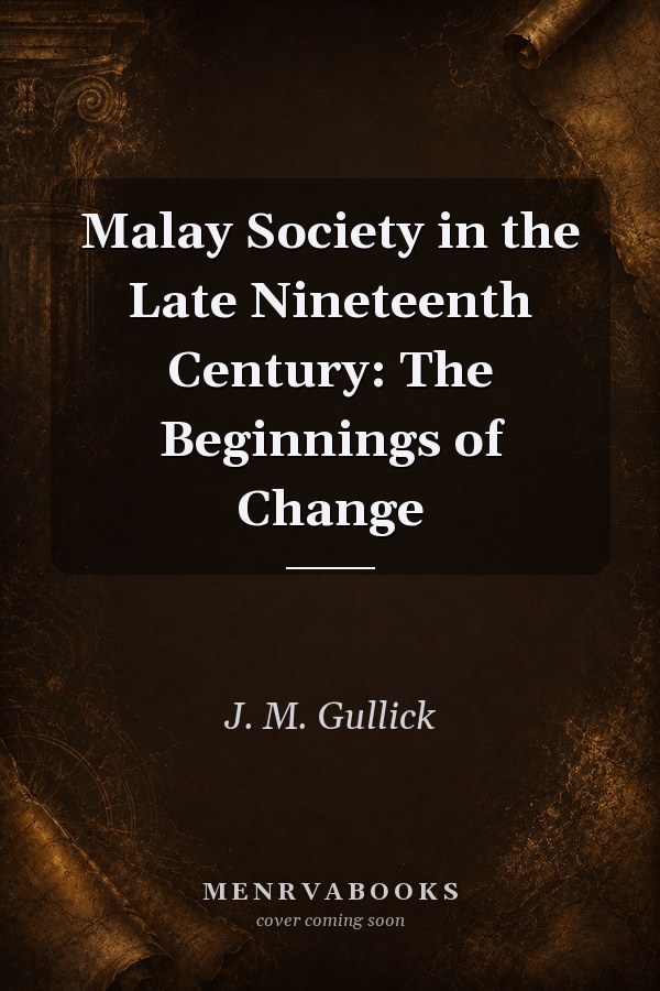 Malay Society in the Late Nineteenth Century: The Beginnings of Change