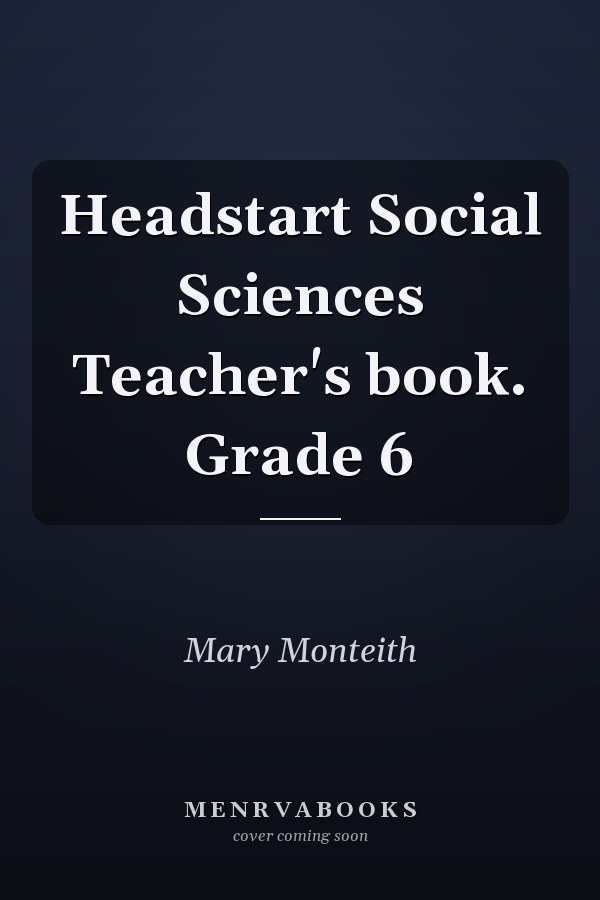 Headstart Social Sciences Teacher's book. Grade 6