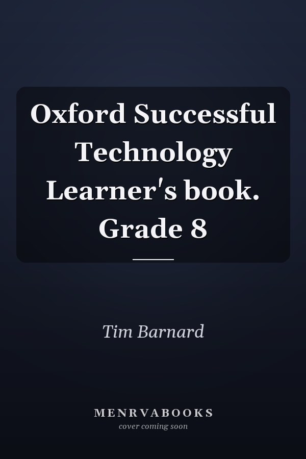 Oxford Successful Technology Learner's book. Grade 8