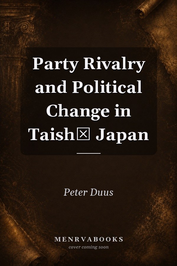 Party Rivalry and Political Change in Taishō Japan