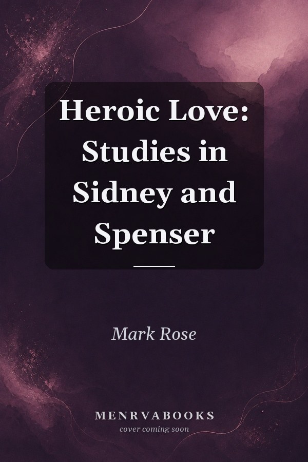 Heroic Love: Studies in Sidney and Spenser
