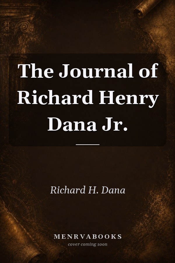 The Journal of Richard Henry Dana Jr.