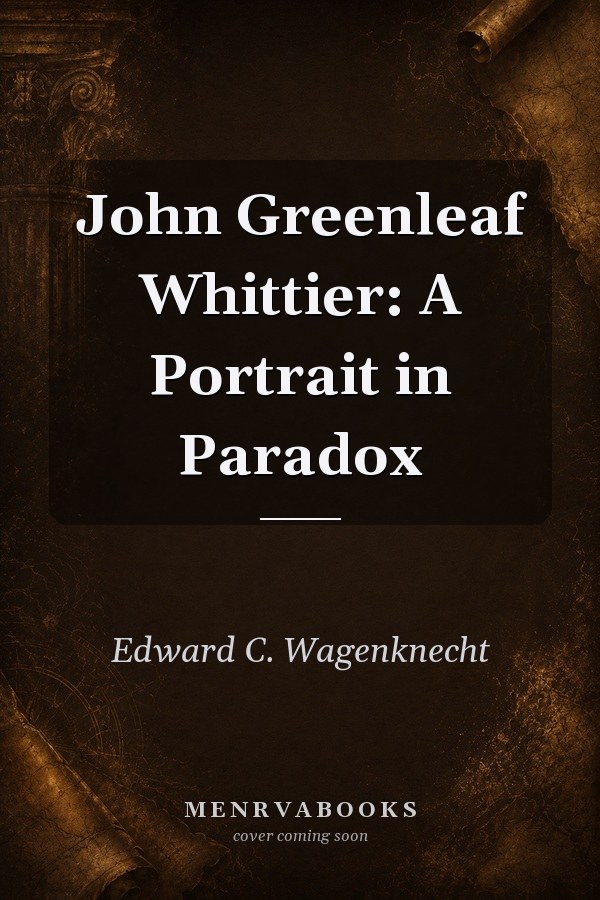 John Greenleaf Whittier: A Portrait in Paradox