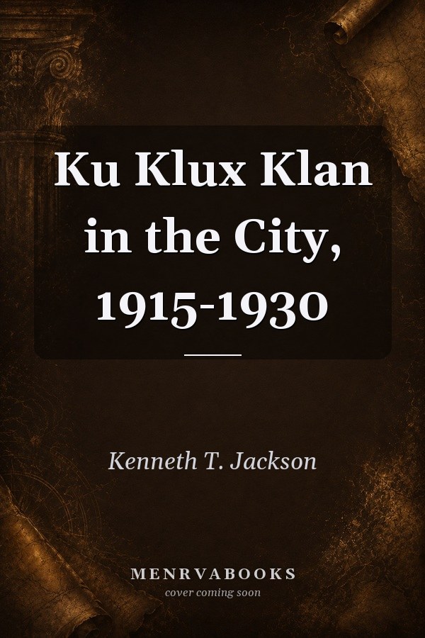 Ku Klux Klan in the City, 1915-1930