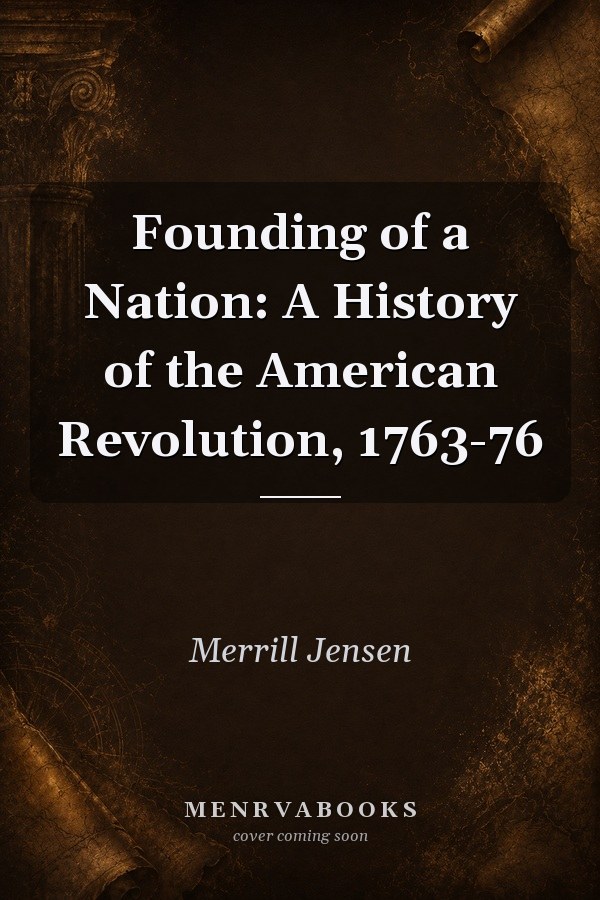 Founding of a Nation: A History of the American Revolution, 1763-1776