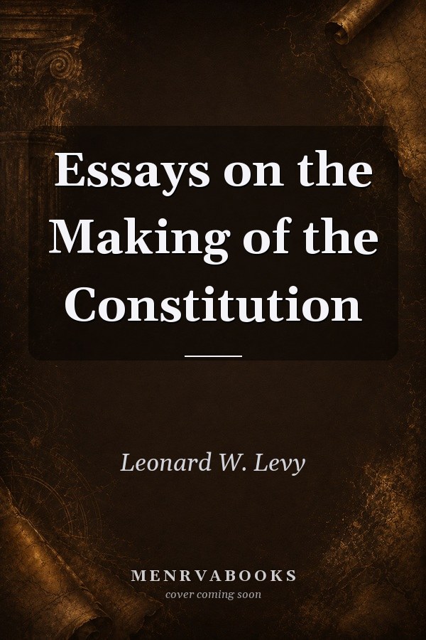 Essays on the Making of the Constitution