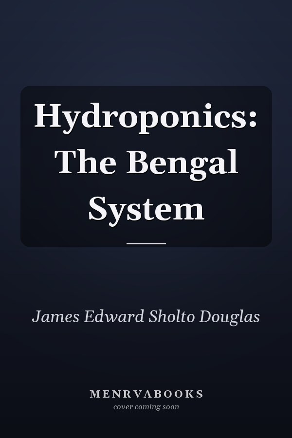 Hydroponics: The Bengal System