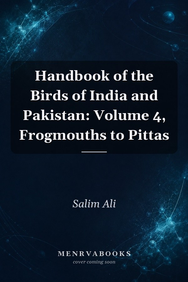 Handbook of the Birds of India and Pakistan: Volume 4, Frogmouths to Pittas