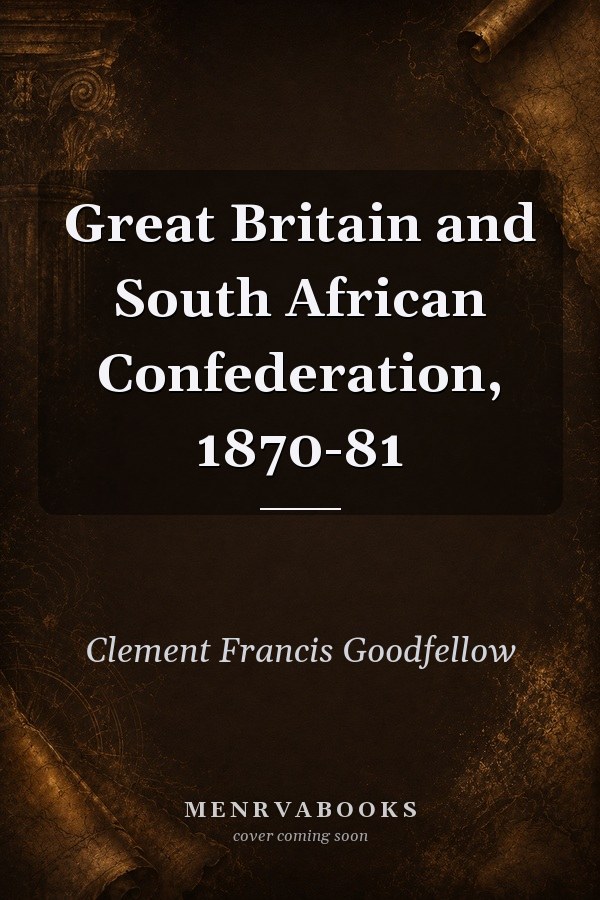 Great Britain and South African Confederation, 1870-81