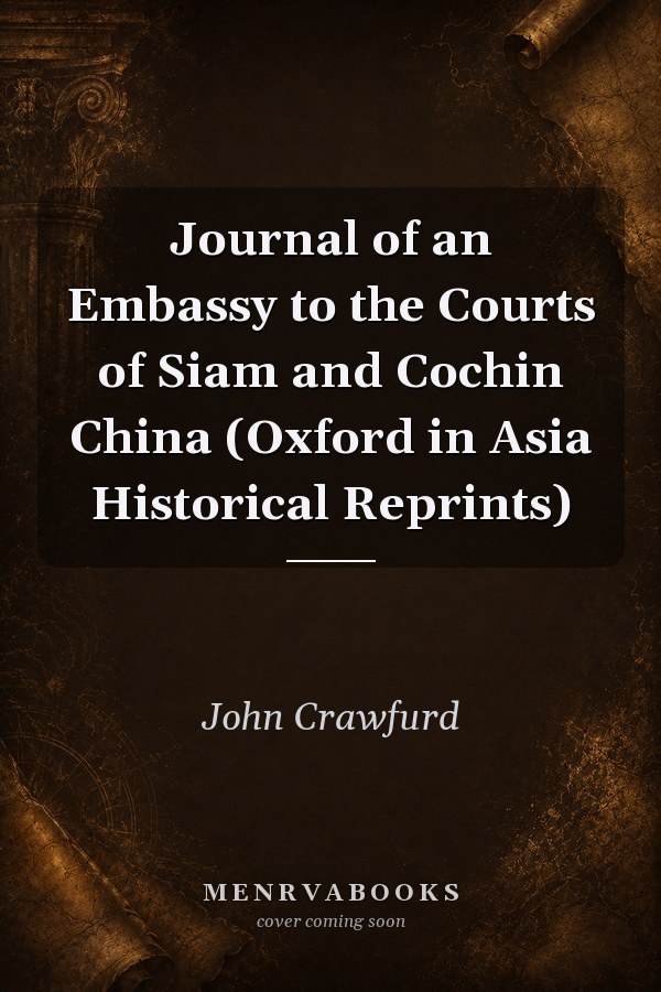 Journal of an Embassy to the Courts of Siam and Cochin China