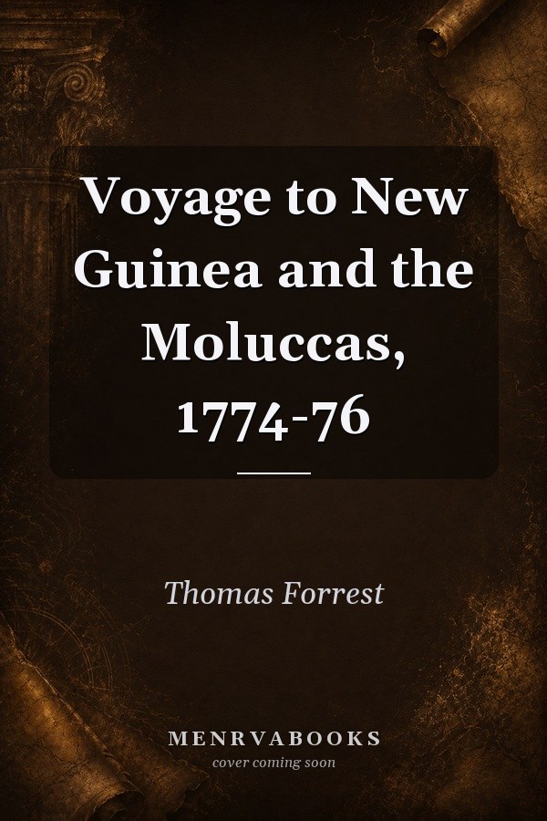 Voyage to New Guinea and the Moluccas, 1774-76