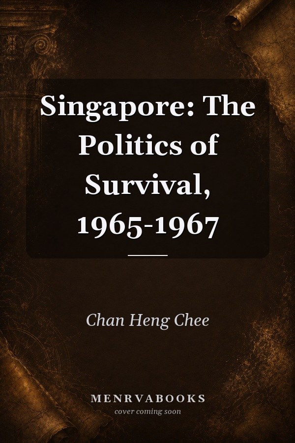 Singapore: The Politics of Survival, 1965-1967