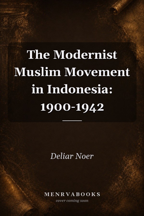 The Modernist Muslim Movement in Indonesia: 1900-1942