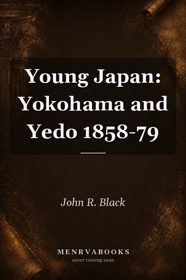 Young Japan: Yokohama and Yedo 1858-79