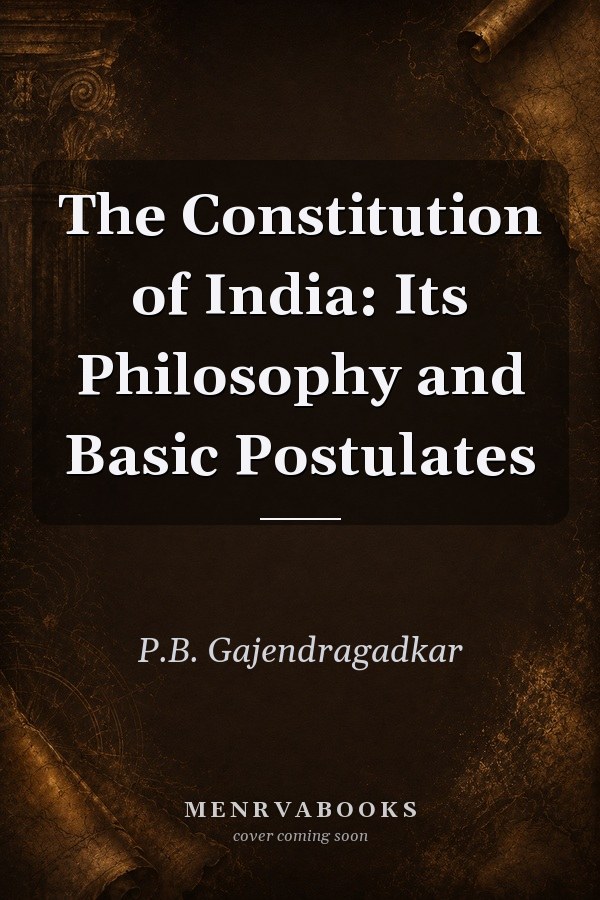 The Constitution of India: Its Philosophy and Basic Postulates