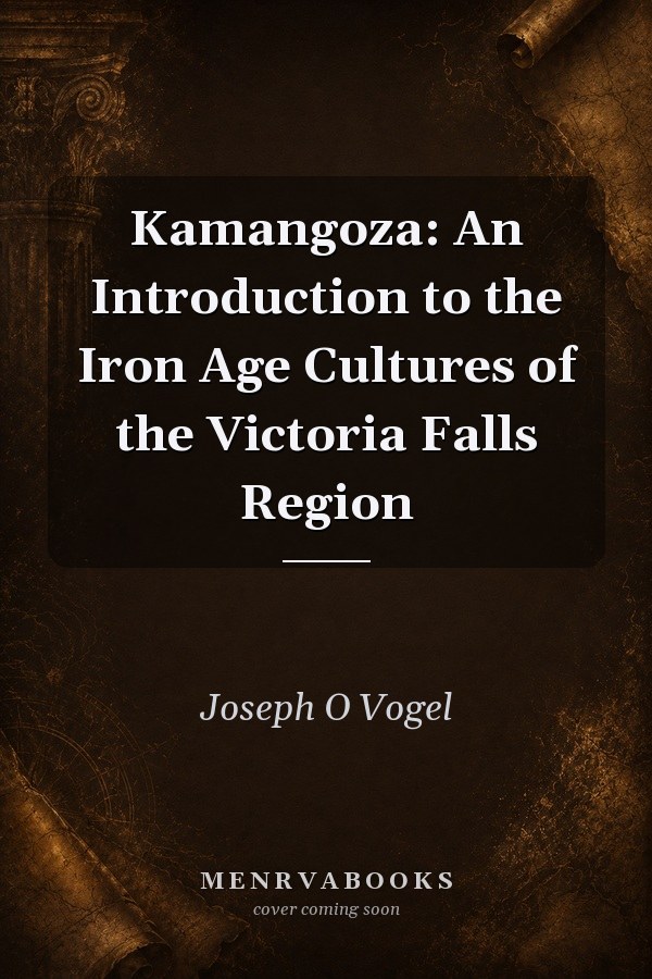 Kamangoza: An Introduction to the Iron Age Cultures of the Victoria Falls Region