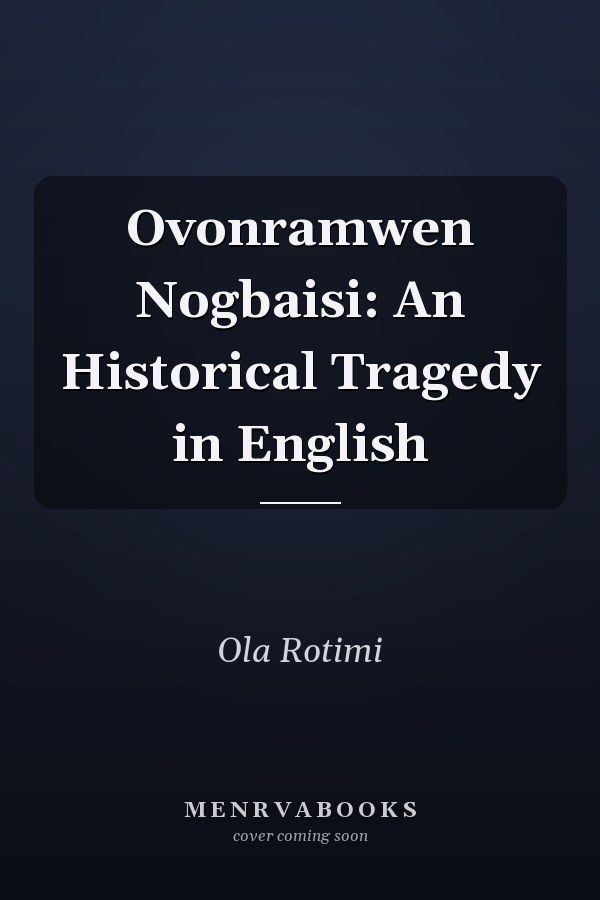 Ovonramwen Nogbaisi: An Historical Tragedy in English