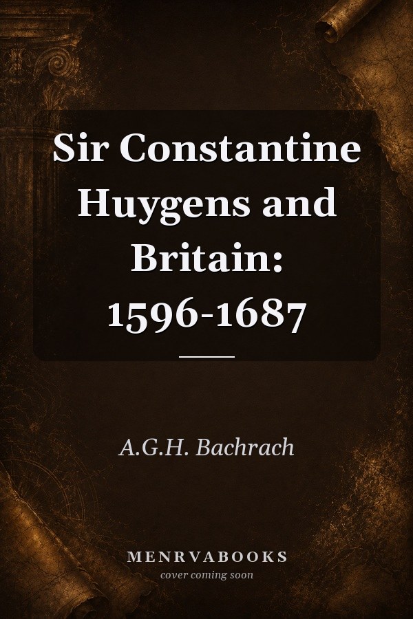 Sir Constantine Huygens and Britain: 1596-1687