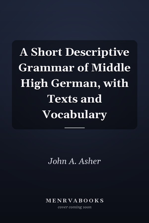 A Short Descriptive Grammar of Middle High German, with Texts and Vocabulary