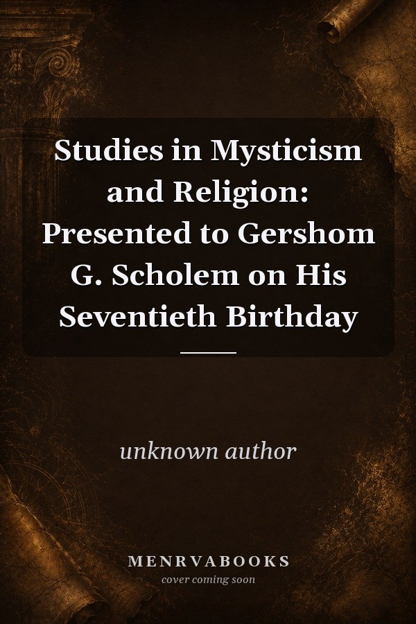 Studies in Mysticism and Religion: Presented to Gershom G. Scholem on His Seventieth Birthday