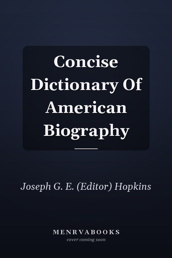 Concise Dictionary Of American Biography