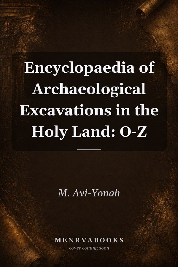 Encyclopaedia of Archaeological Excavations in the Holy Land: O-Z