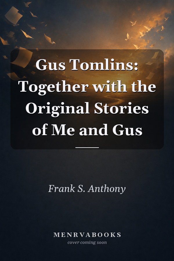 Gus Tomlins: Together with the Original Stories of Me and Gus