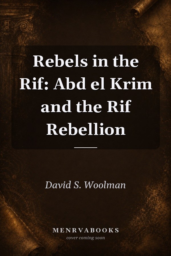 Rebels in the Rif: Abd el Krim and the Rif Rebellion